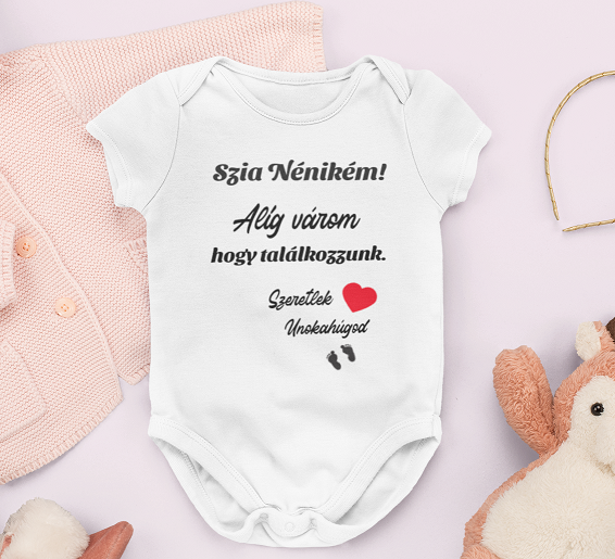 Szia Nénikém! Alig várom, hogy találkozzunk! Szeretlek: Unokahúgod